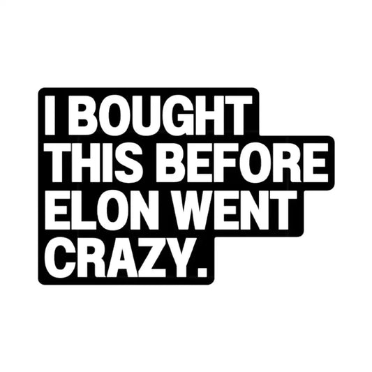"Bought Before Elon Went Crazy" Sticker – Ride with Pride